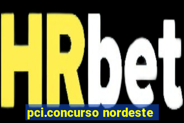 pci.concurso nordeste